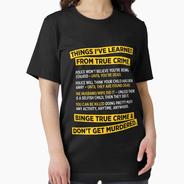 Item preview, Things I've learned from True Crime funny murder t-shirt designed and sold by e2productions.