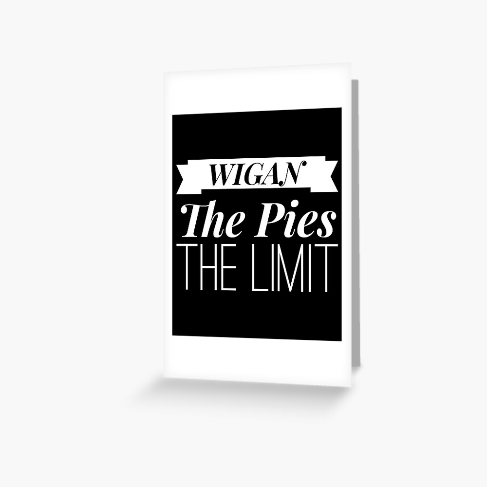 "Funny Wigan The Pie Is The Limit Joke" Greeting Card for Sale by