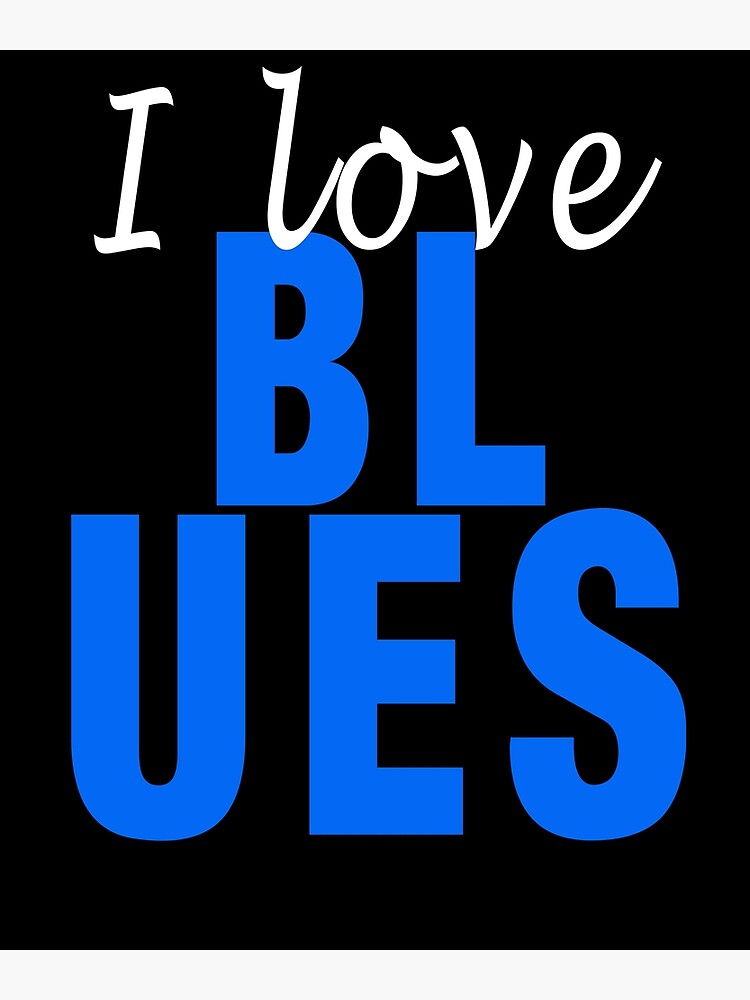 "I love Blues" Poster for Sale by Spanky3328 Redbubble