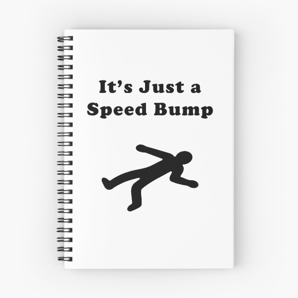 Item preview, It's Just A Speed Bump Meme designed and sold by FabloFreshcoBar.