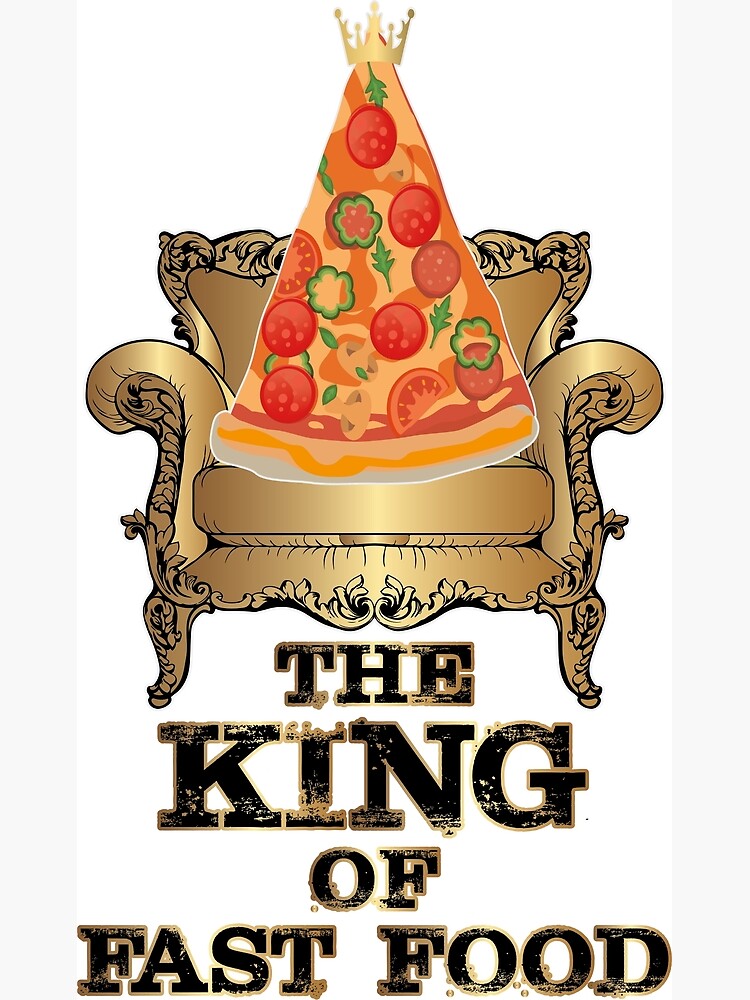 "Pizza King of fast food/junk food, throne" Poster for Sale by qurako