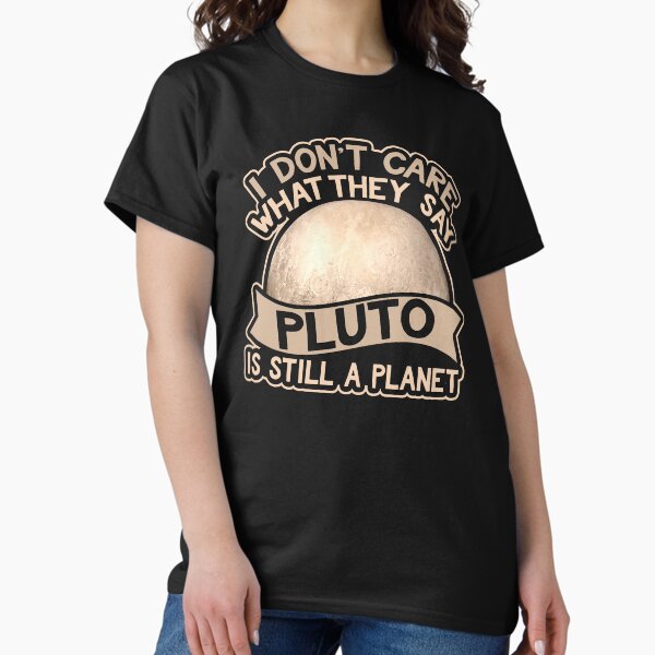 Item preview, I don’t Care What They Say Pluto Is Still A Planet designed and sold by Astrogearstore.