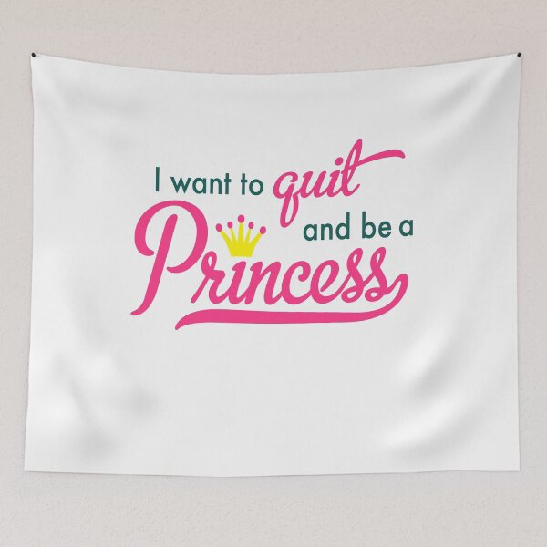 Item preview, I want to quit and be a princess designed and sold by Vectorqueen.