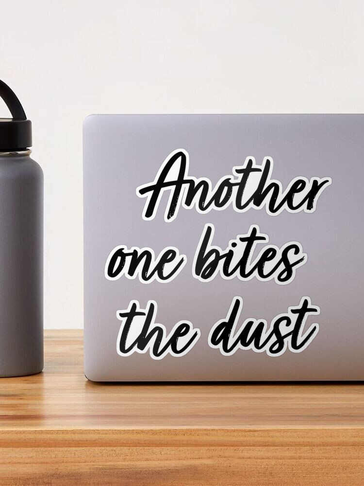 Another one bites the dust Sticker for Sale by Stickkersbys