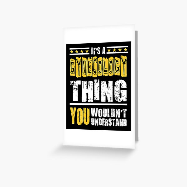 Gynecology Thing You Wouldn't Understand Greeting Card