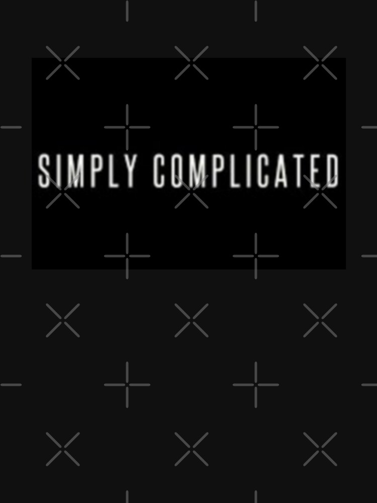 Simply Complicated T-Shirts for Sale | Redbubble