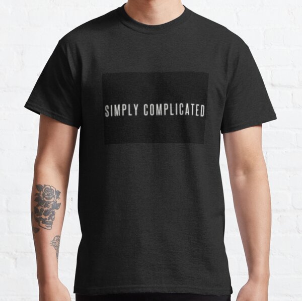 Simply Complicated T-Shirts for Sale | Redbubble