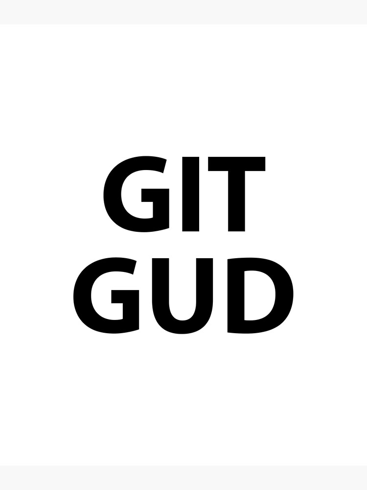 Git Gud Or Git Rekt - Git Gud - Posters and Art Prints