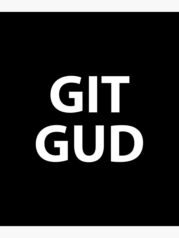 Git Gud Or Git Rekt - Git Gud - Posters and Art Prints