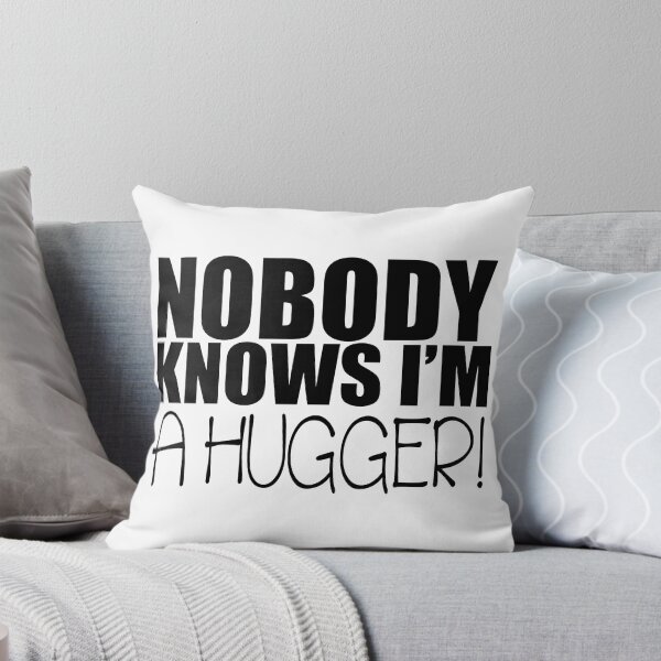 Item preview, Nobody Knows I'm A Hugger! designed and sold by PlagueRat.