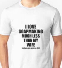 Soapmaking Husband Funny Valentine Gift Idea For My Hubby From Wife I Love Unisex T-Shirt