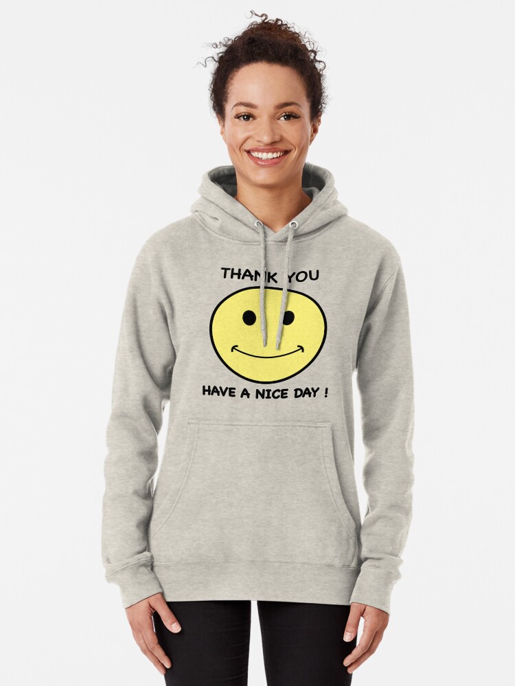 thank you have a nice day hoodie