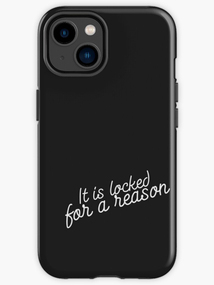 It is locked for a reason phone case