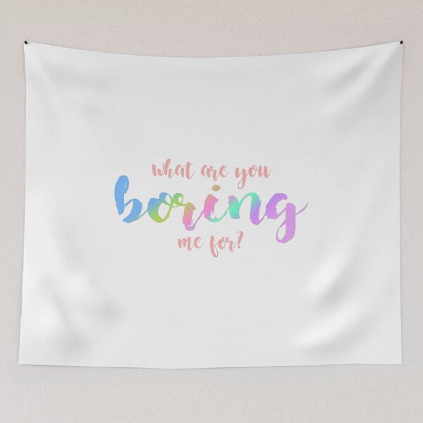Item preview, what are you boring me for? designed and sold by Kelsey Woods.