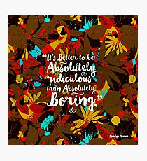 it's better to be absolutely ridiculous than absolutely boring Marilyn Monroe Photographic Print
