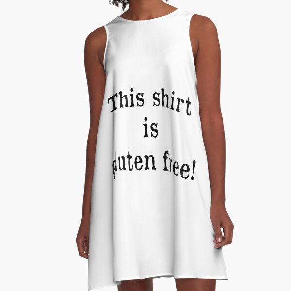 This shirt is gluten free (b) A-Line Dress