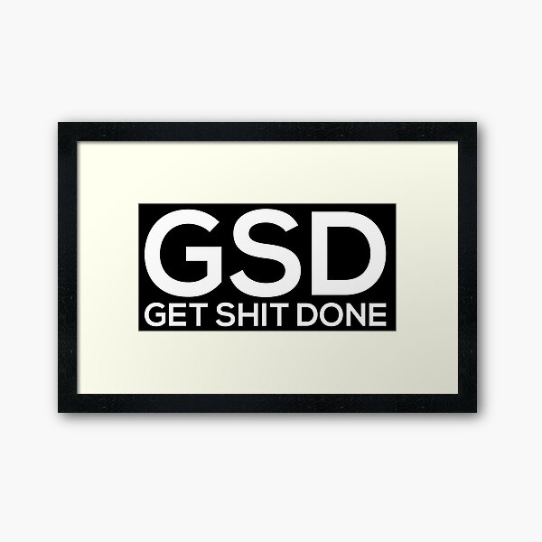 Get Shit Done Framed Art Print