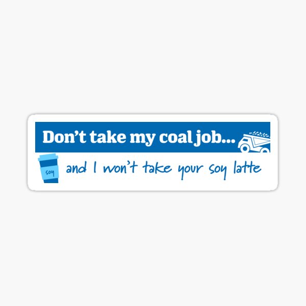 Item preview, Don't take my coal job and I won't take your soy latte designed and sold by QldersForCoal.