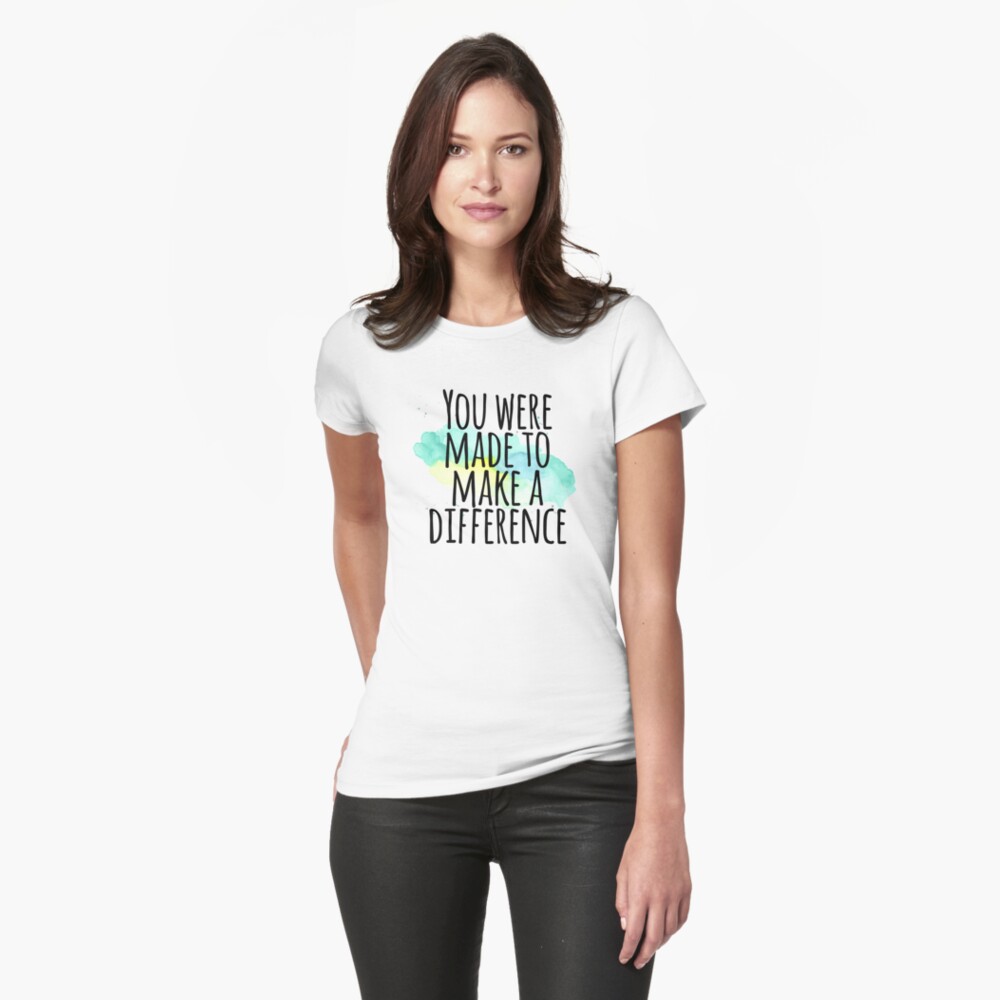 You Were Made To Make A Difference T Shirt By Southkentdesign Redbubble
