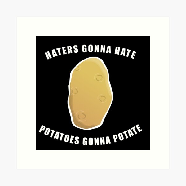 Potatoes Gonna Potate - Funny Potatoe With Sunglasses Design Gift Idea  Poster for Sale by Prince - Bestseller