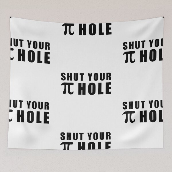 Item preview, SHUT YOUR PI HOLE! MATH GIFT IDEA designed and sold by JamesandLuis.