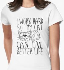 I work hard so my cat can live better life Women's Fitted T-Shirt