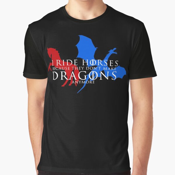 I Ride Horses Because They Don't Make Dragons Anymore - Red White & Blue Graphic T-Shirt