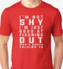 I'm not shy I'm just good at figuring out who's worth talking to Unisex T-Shirt