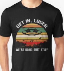 Get In Loser We're Doing Butt Stuff Vintage Shirt Unisex T-Shirt