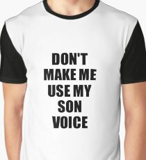 Son Funny Gift Idea, Don't Make Me Use My Son Voice Graphic T-Shirt