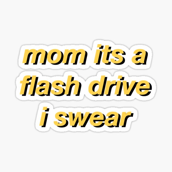Mom Its a Flash Drive! Sticker