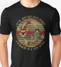 We're just two lost souls swimming in a fish bowl shirt Unisex T-Shirt