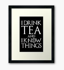 I Drink Tea and I Know Things Framed Print