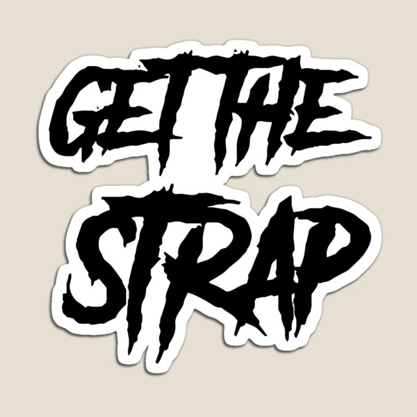 Get The Strap Gifts & Merchandise | Redbubble