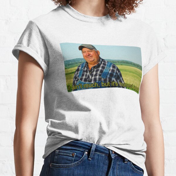 It Ain't Much, But It's Honest Work Classic T-Shirt