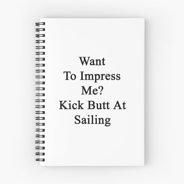Item preview, Want To Impress Me? Kick Butt At Sailing  designed and sold by supernova23.