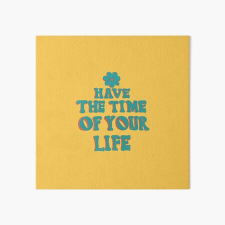 have the time of your life quote Art Board Print