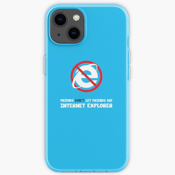 Friends don't let friends use internet explorer iPhone Soft Case