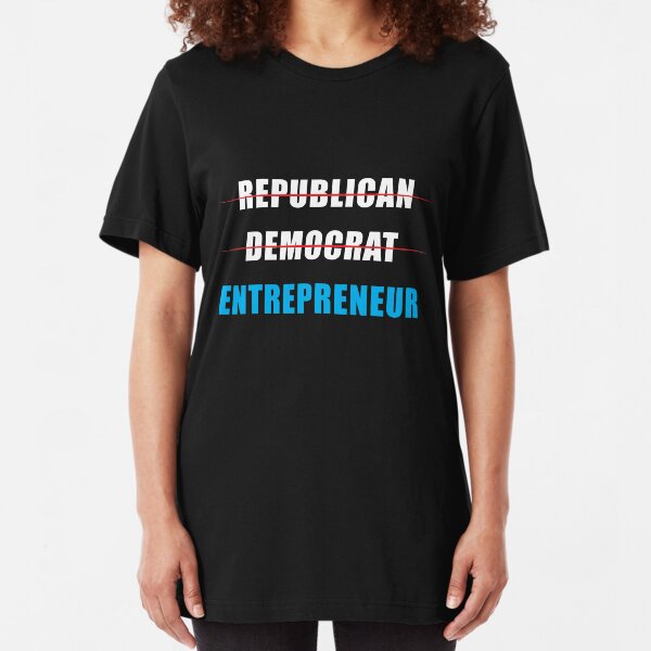 Not Republican Not Democrat Entrepreneur Slim Fit T-Shirt