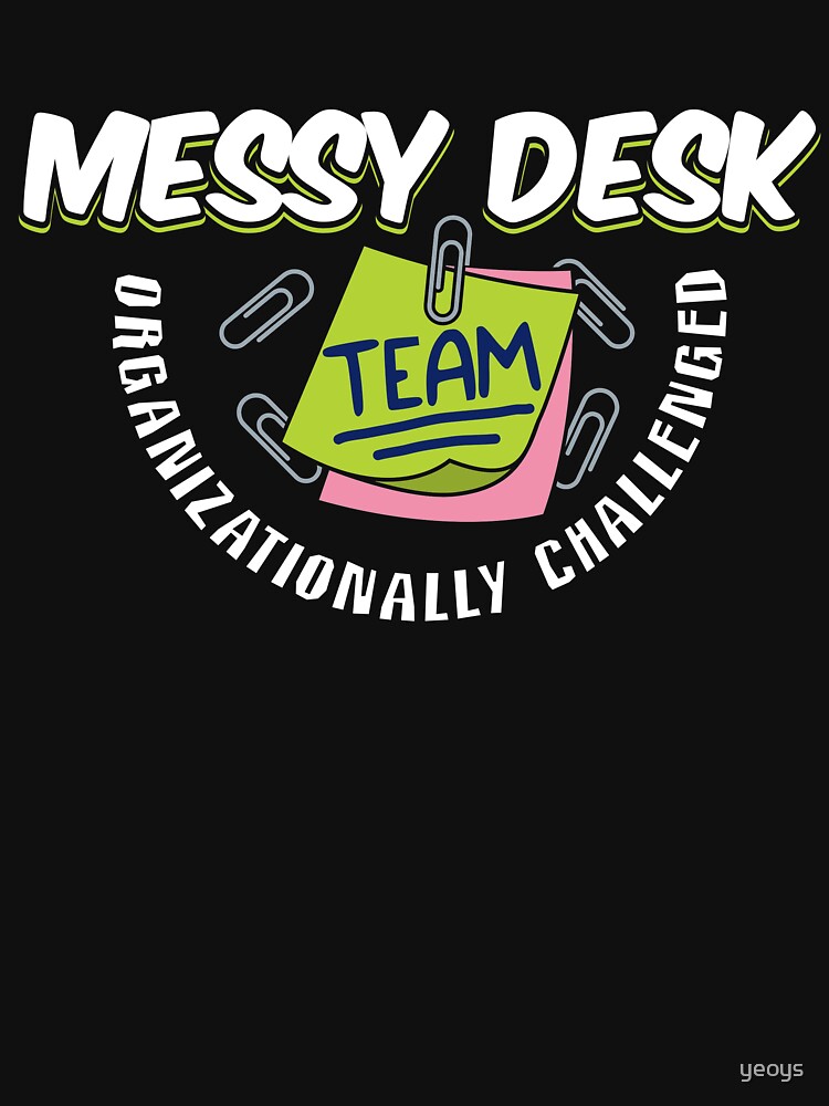 Messy Desk Team Organizationally Challenged - Messy Desk Gift von yeoys