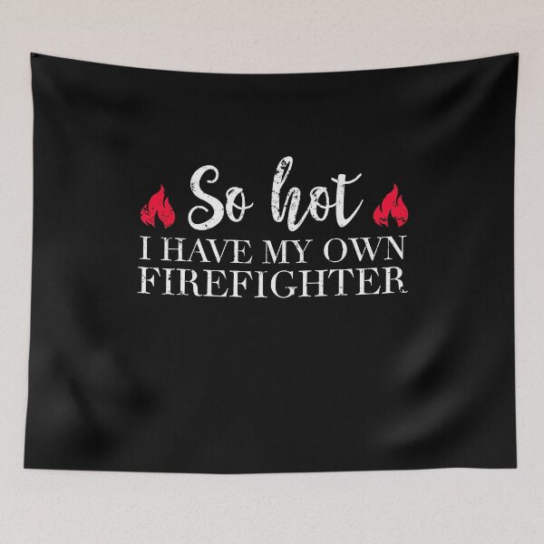Item preview, So hot I have my own firefighter - Fireman wife designed and sold by Captain Mood.