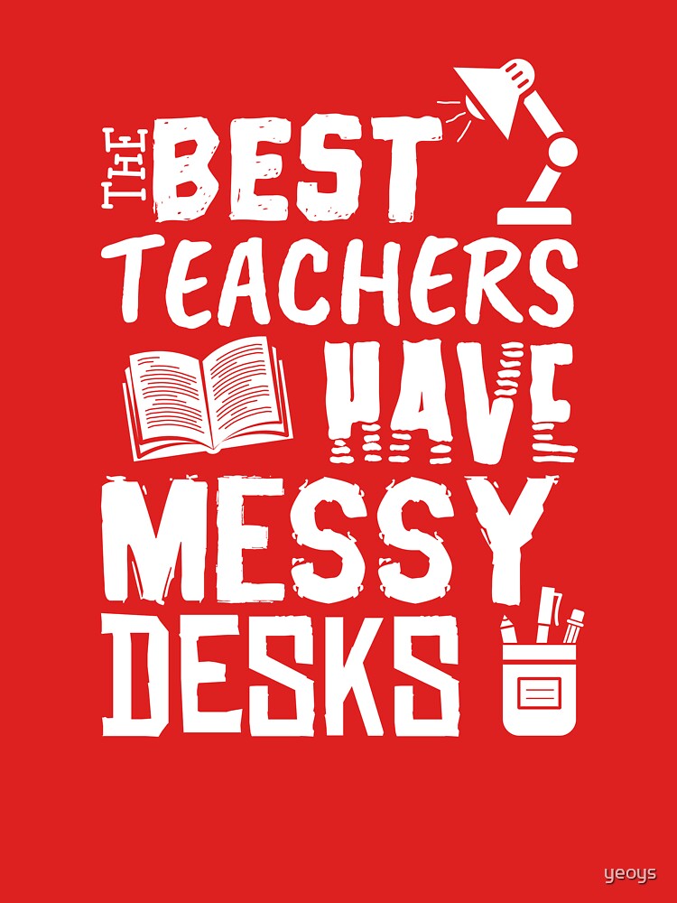 Design-Ansicht von The Best Teachers Have Messy Desks - Messy Desk Gift, designt und verkauft von yeoys