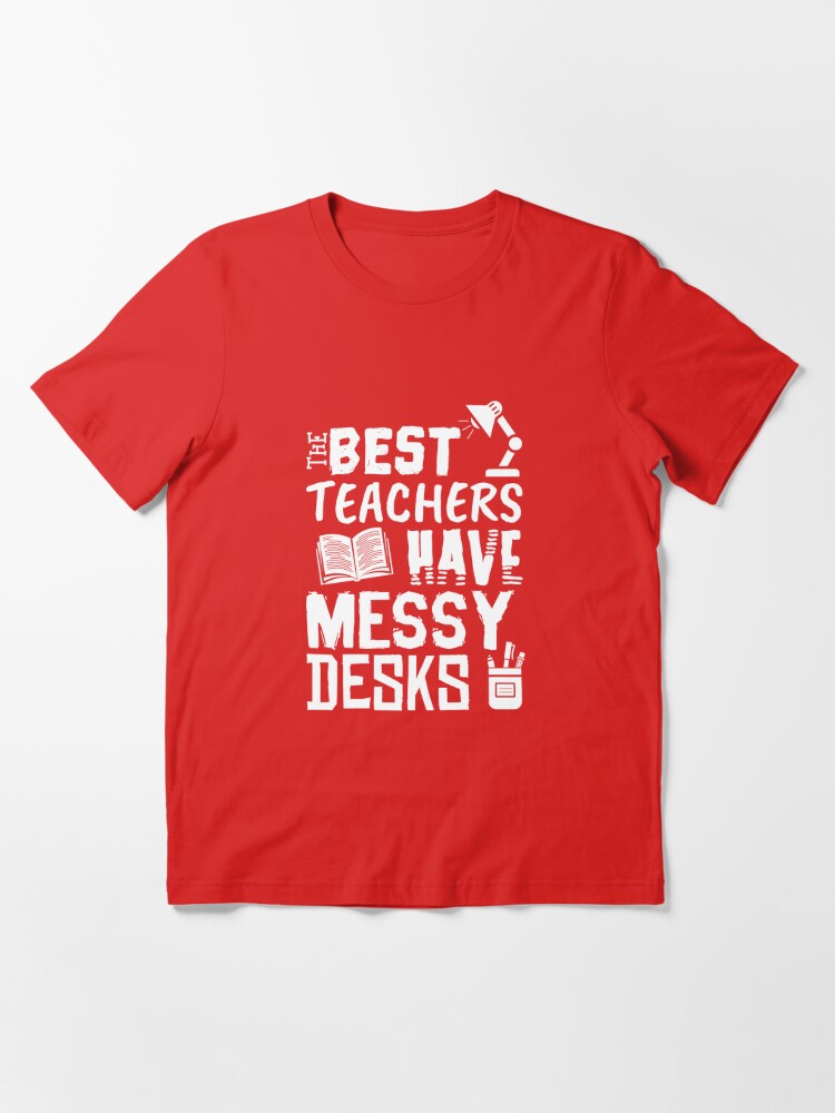 Essential T-Shirt mit The Best Teachers Have Messy Desks - Messy Desk Gift, designt und verkauft von yeoys
