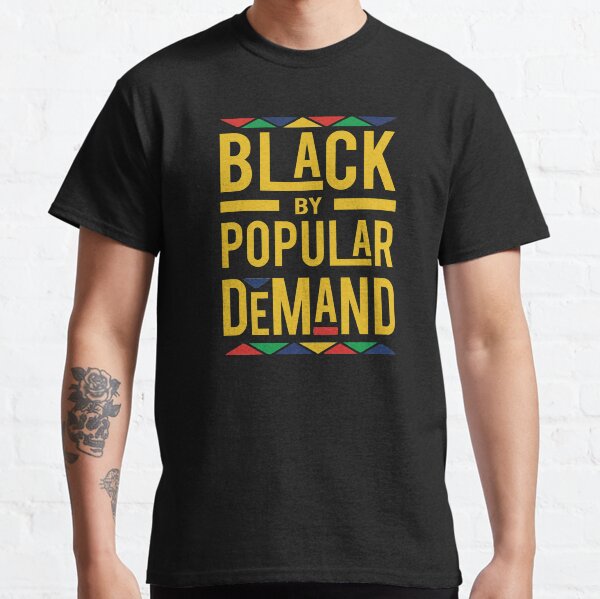 Black By Popular Demand Classic T-Shirt