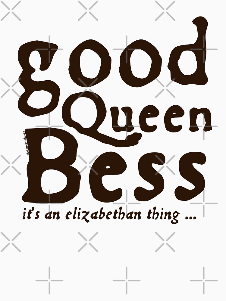 Good Queen Bess – it’s an Elizabethan thing by incognitagal