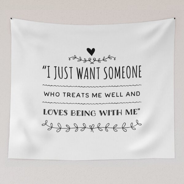 Item preview, I just want someone who treats me well and loves being with me designed and sold by allarts2016.