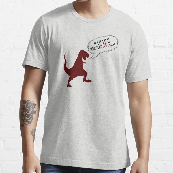 Ha Ha Ha! Mine is an evil laugh! Essential T-Shirt