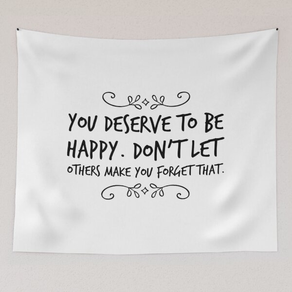Item preview, You deserve to be happy. Don't let others make you forget that. designed and sold by allarts2016.