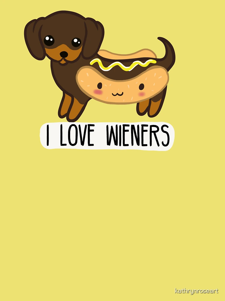 I love wieners Wiener dog sausage dog