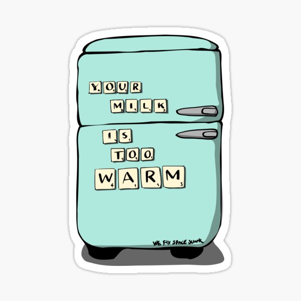 Your Milk is Too Warm Sticker